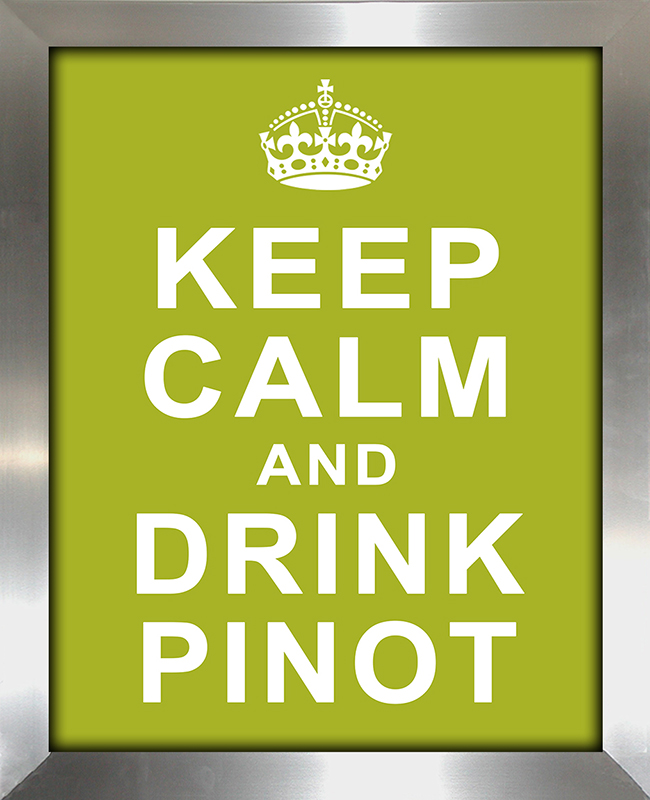 Keep Calm and Drink Pinot